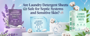 Read more about the article Are Laundry Detergent Sheets Safe for Septic Systems and Sensitive Skin?